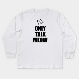 Only Talk Meow Kids Long Sleeve T-Shirt